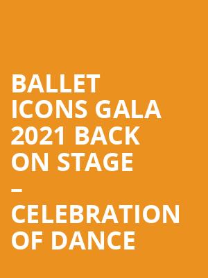 BALLET ICONS GALA 2021 BACK ON STAGE – CELEBRATION OF DANCE at London Coliseum